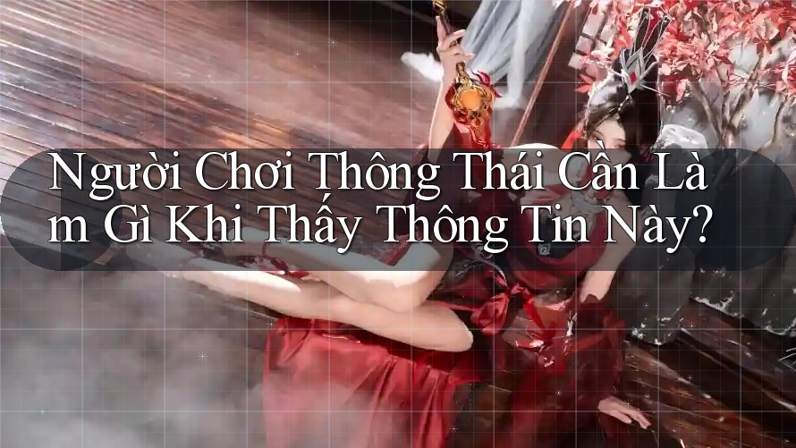 Người Chơi Thông Thái Cần Làm Gì Khi Thấy Thông Tin Này?
