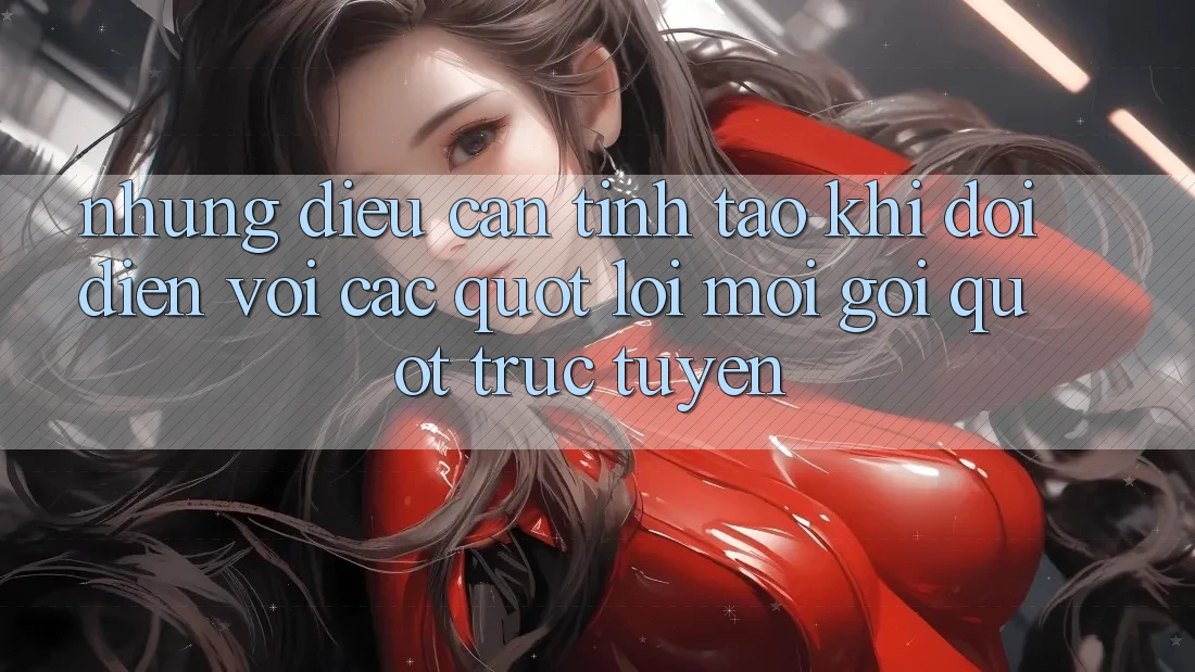 Những Điều Cần Tỉnh Táo Khi Đối Diện Với Các " Lời Mời Gọi" Trực Tuyến