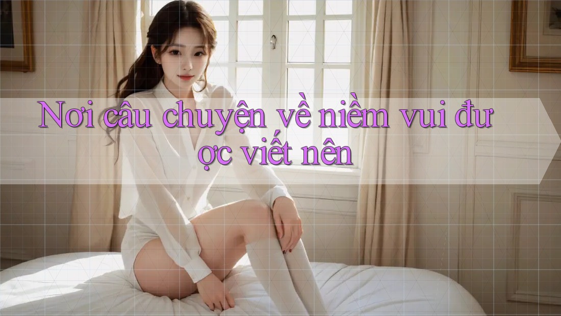 Nơi câu chuyện về niềm vui được viết nên
