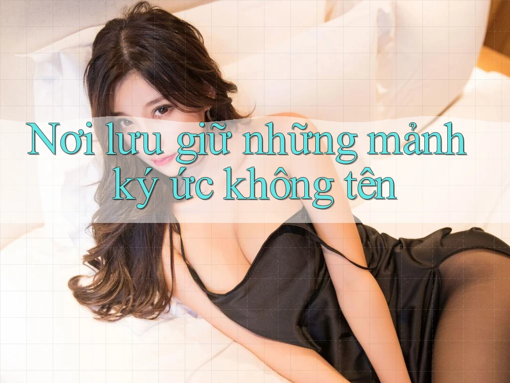 Nơi lưu giữ những mảnh ký ức không tên