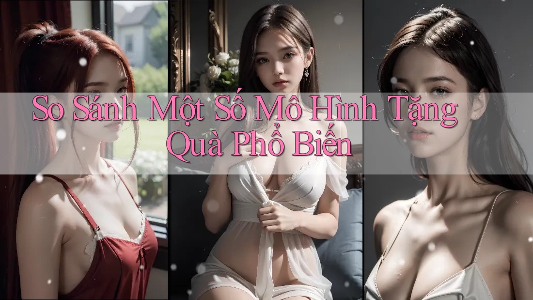So Sánh Một Số Mô Hình Tặng Quà Phổ Biến