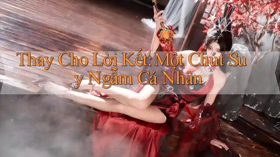 Thay Cho Lời Kết: Một Chút Suy Ngẫm Cá Nhân