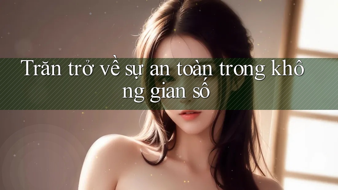 Trăn trở về sự an toàn trong không gian số