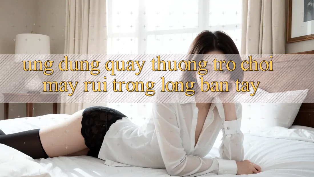 “Ứng Dụng Quay Thưởng” – Trò Chơi May Rủi Trong Lòng Bàn Tay