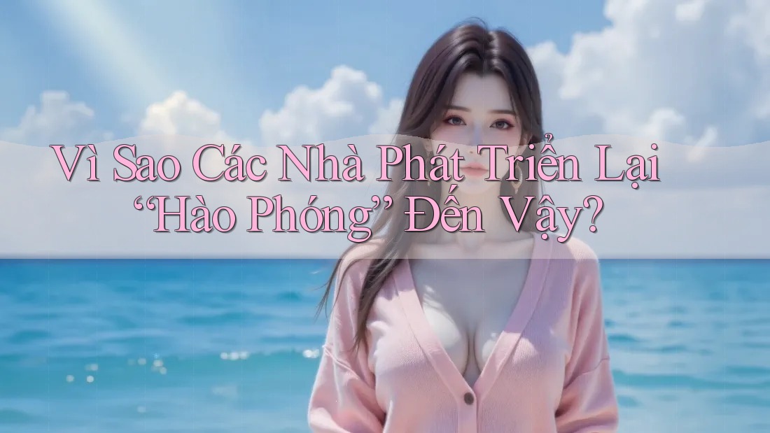 Vì Sao Các Nhà Phát Triển Lại “Hào Phóng” Đến Vậy?